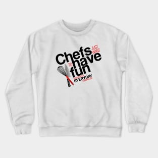 Chefs just want to have fun - Adventures in Everyday Cooking.com Crewneck Sweatshirt